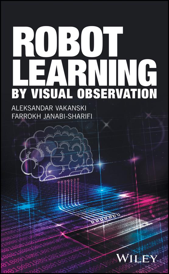 Robot Learning by Visual Observation by Aleksandar Vakanski, Farrokh Janabi-Sharifi