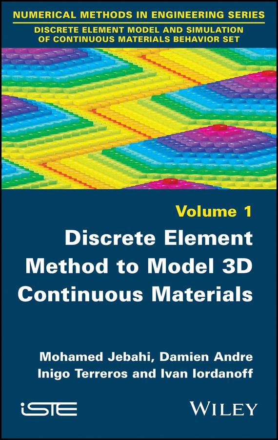 Discrete Element Method to Model 3D Continuous Materials by Damien Andre, Inigo Terreros, Ivan Iordanoff, Mohamed Jebahi