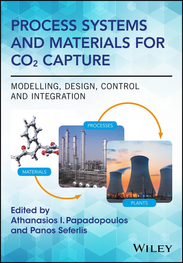 Process Systems and Materials for CO2 Capture by Athanasios I. Papadopoulos, Panos Seferlis