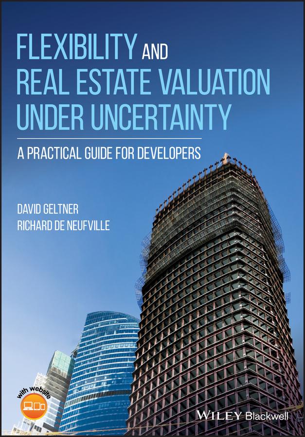 Flexibility and Real Estate Valuation under Uncertainty by David Geltner, Richard de Neufville