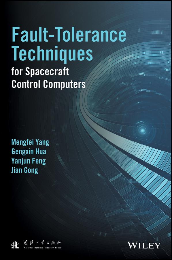 Fault-Tolerance Techniques for Spacecraft Control Computers by Gengxin Hua, Jian Gong, Mengfei Yang, Yanjun Feng