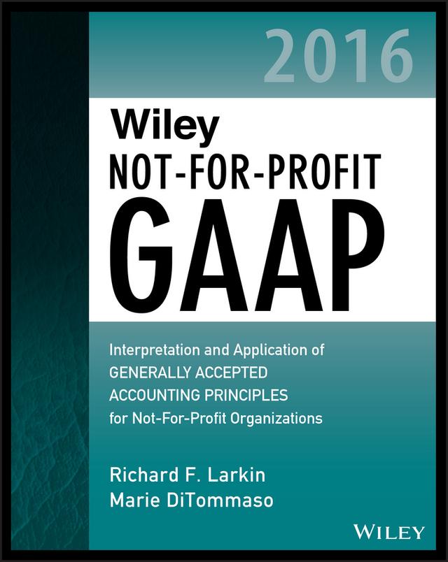 Wiley Not-for-Profit GAAP 2016 by Marie DiTommaso, Richard F. Larkin