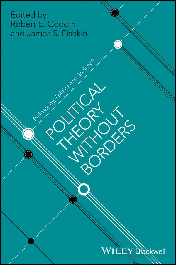 Political Theory Without Borders by James S. Fishkin, Robert E. Goodin