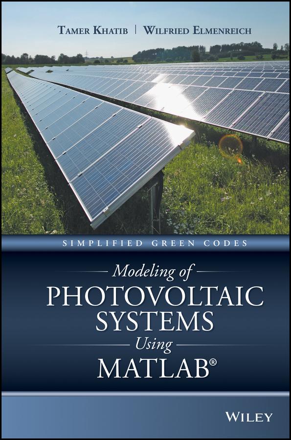 Modeling of Photovoltaic Systems Using MATLAB by Tamer Khatib, Wilfried Elmenreich