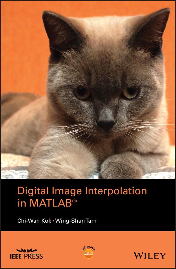 Digital Image Interpolation in Matlab by Chi-Wah Kok, Wing-Shan Tam