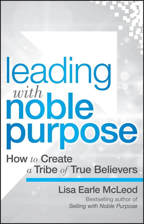 Leading with Noble Purpose by Lisa Earle McLeod