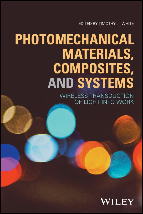 Photomechanical Materials, Composites, and Systems by Timothy J. White
