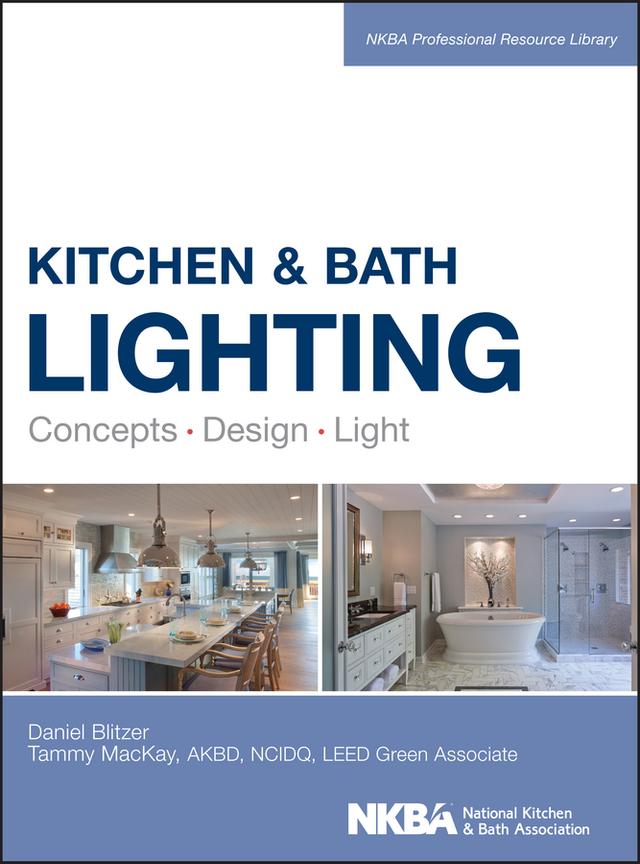 Kitchen and Bath Lighting by Dan Blitzer, NKBA (National Kitchen and Bath Association), Tammy Mackay