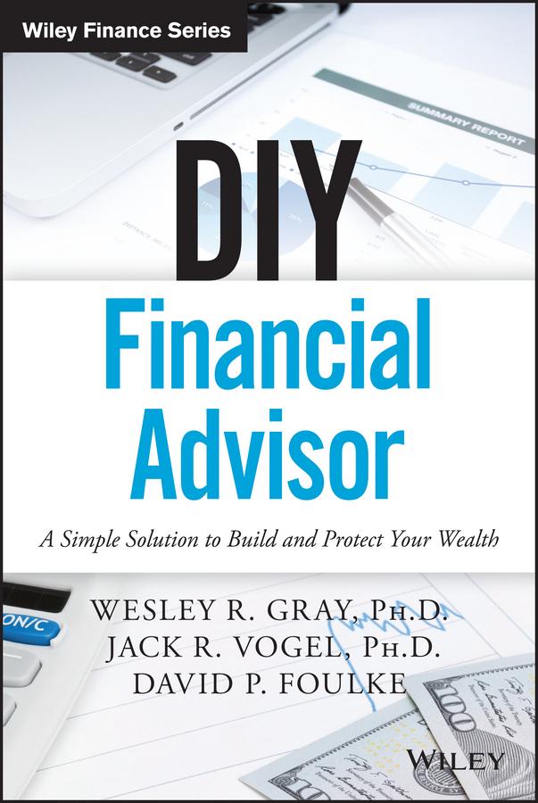 DIY Financial Advisor by David P. Foulke, Jack R. Vogel, Wesley R. Gray