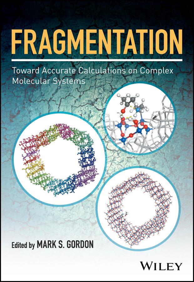 Fragmentation: Toward Accurate Calculations on Complex Molecular Systems by Mark S. Gordon