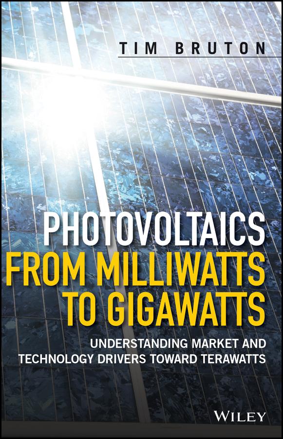 Photovoltaics from Milliwatts to Gigawatts by Tim Bruton