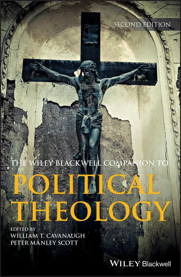 Wiley Blackwell Companion to Political Theology by Peter Manley Scott, William T. Cavanaugh