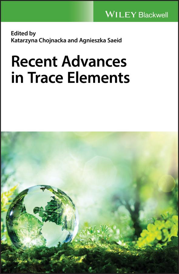 Recent Advances in Trace Elements by Agnieszka Saeid, Katarzyna Chojnacka
