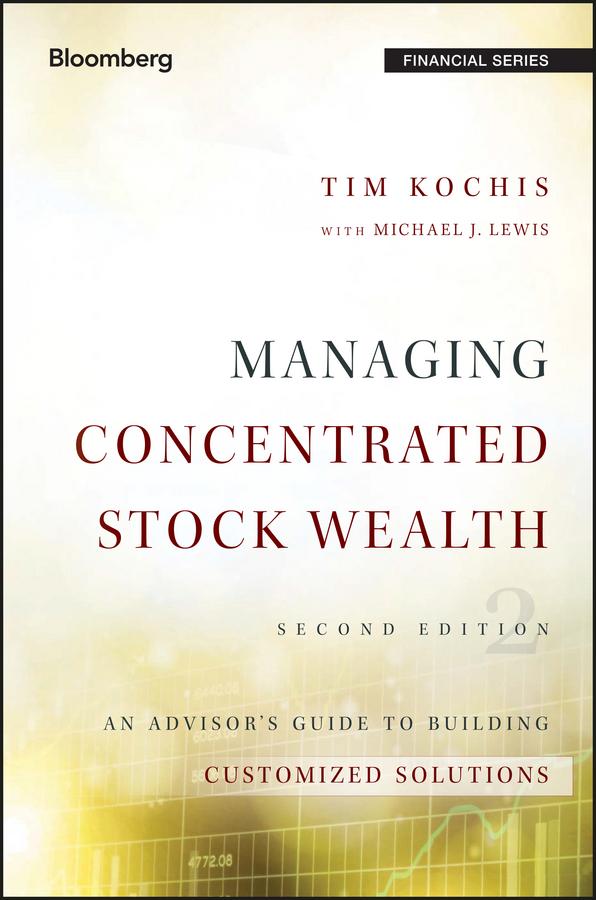 Managing Concentrated Stock Wealth by Michael J. Lewis, Tim Kochis