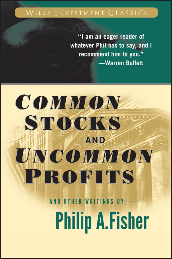 Common Stocks and Uncommon Profits and Other Writings by Kenneth L. Fisher, Philip A. Fisher