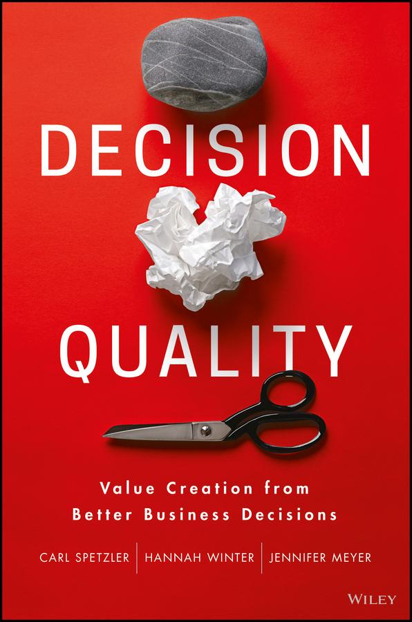 Decision Quality by Carl Spetzler, Hannah Winter, Jennifer Meyer