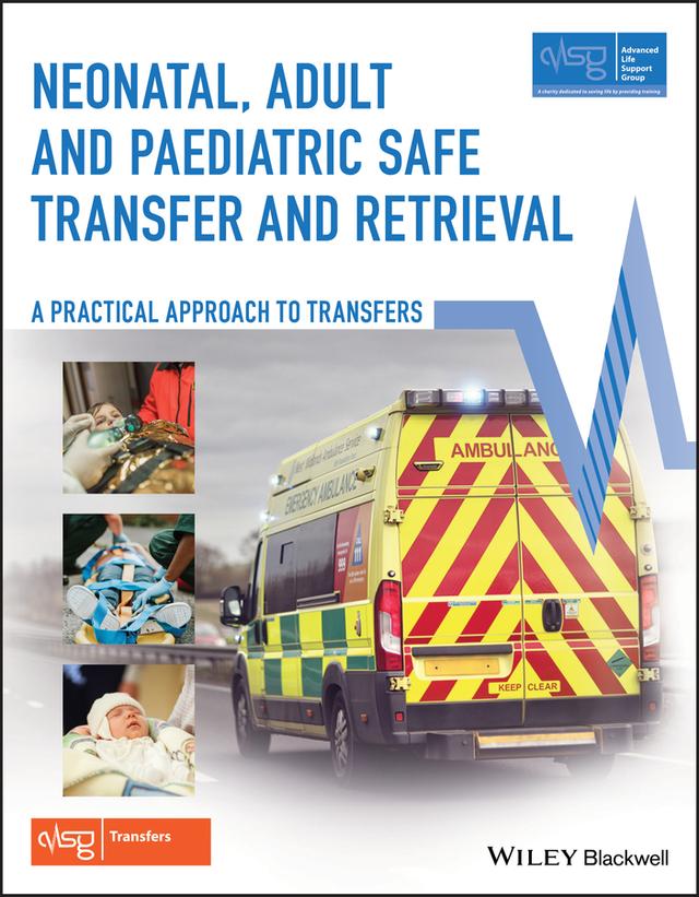 Neonatal, Adult and Paediatric Safe Transfer and Retrieval by Advanced Life Support Group (ALSG), Bernard Foex, Cassie Lawn, Peter-Marc Fortune
