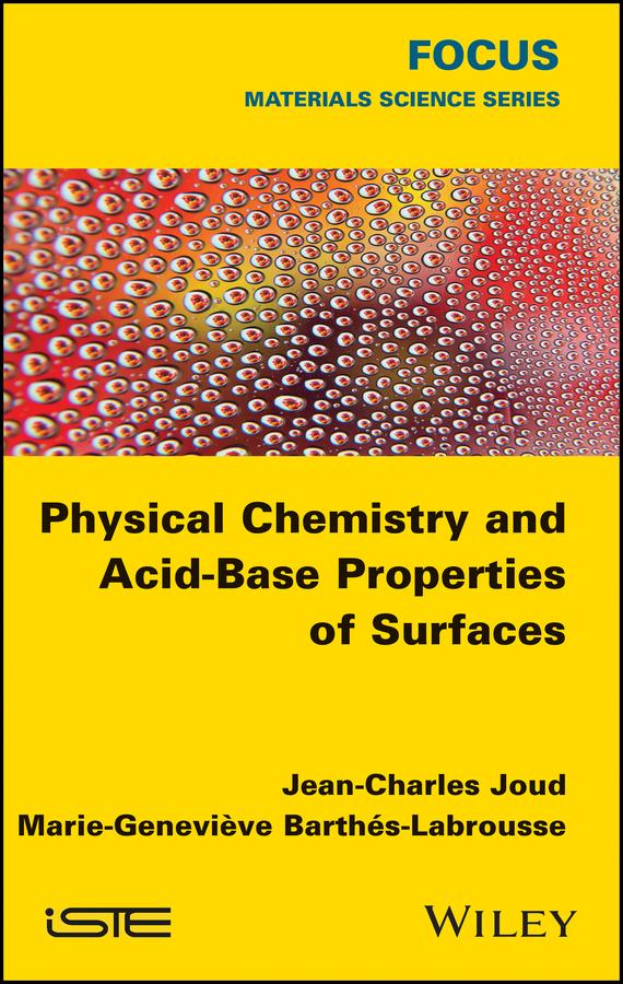 Physical Chemistry and Acid-Base Properties of Surfaces by Jean-Charles Joud, Marie-Geneviève Barthés-Labrousse