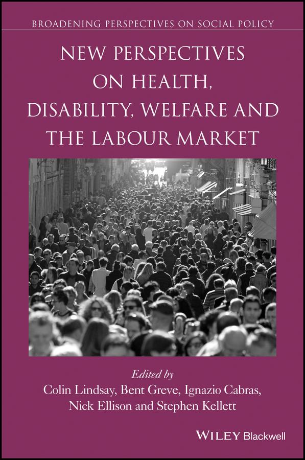 New Perspectives on Health, Disability, Welfare and the Labour Market by Bent Greve, Colin Lindsay, Ignazio Cabras, Nick Ellison, Stephen Kellett