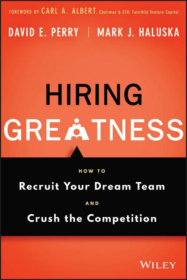 Hiring Greatness by David E. Perry, Mark J. Haluska