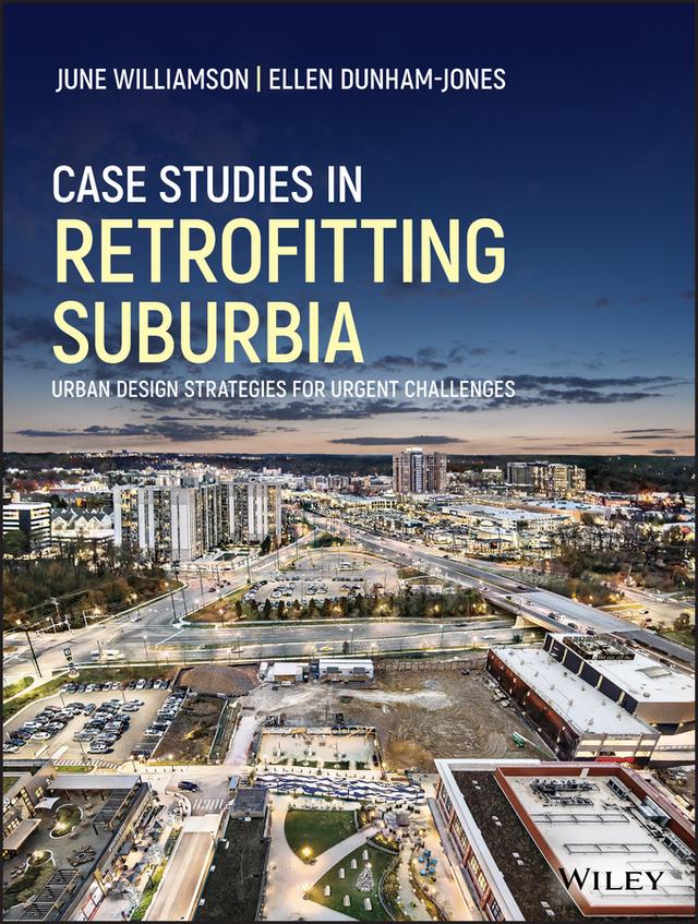 Case Studies in Retrofitting Suburbia by Ellen Dunham-Jones, June Williamson