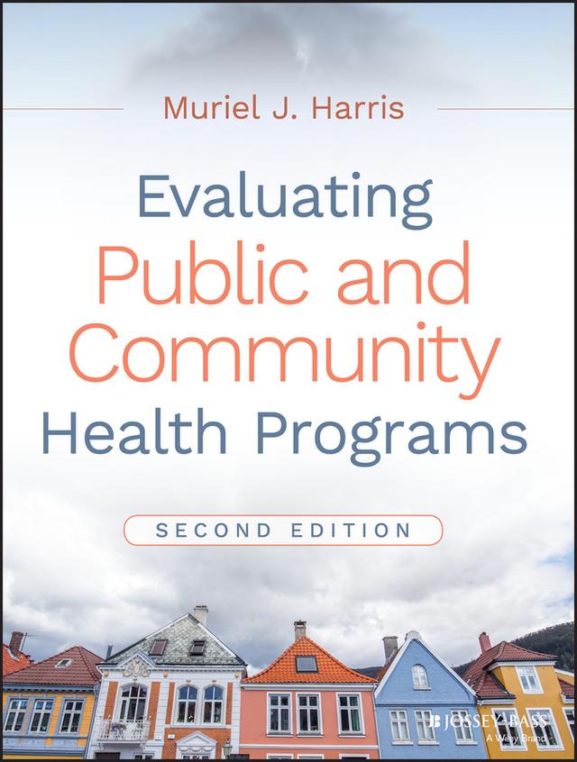 Evaluating Public and Community Health Programs by Muriel J. Harris