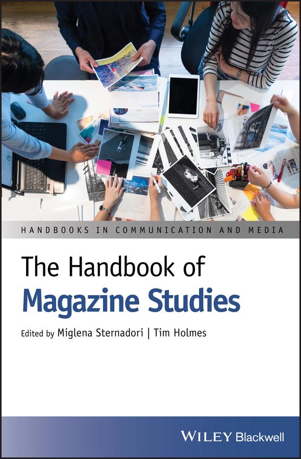The Handbook of Magazine Studies by Miglena Sternadori, Tim Holmes