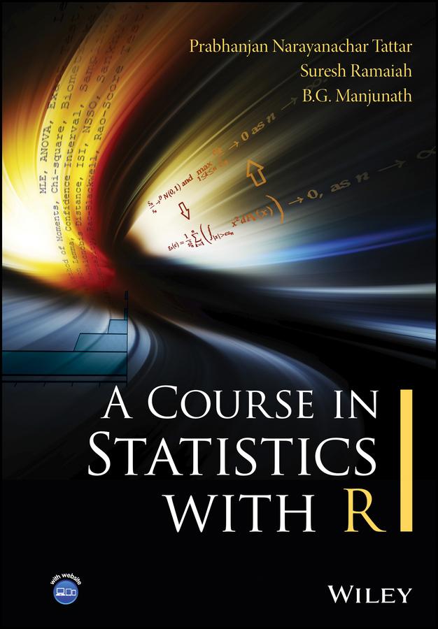 A Course in Statistics with R by B. G. Manjunath, Prabhanjan N. Tattar, Suresh Ramaiah