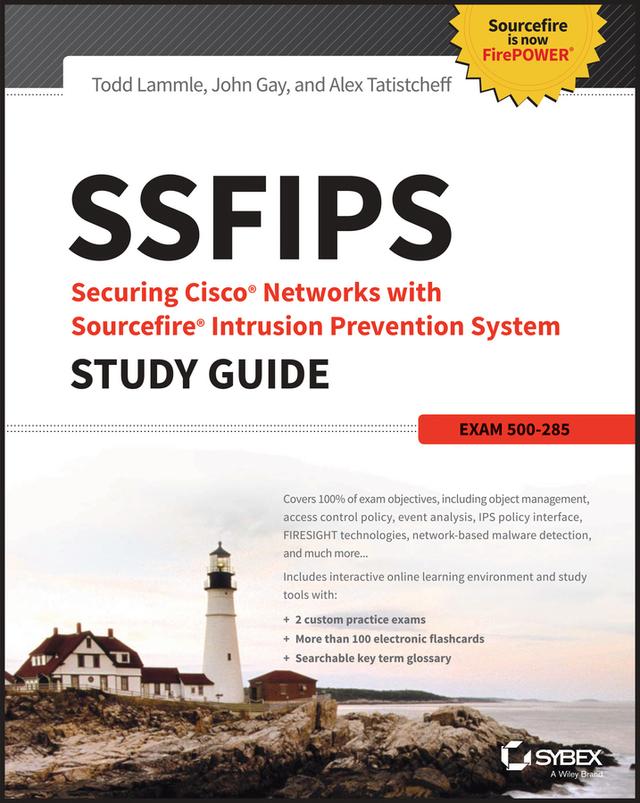 SSFIPS Securing Cisco Networks with Sourcefire Intrusion Prevention System Study Guide by Alex Tatistcheff, John Gay, Todd Lammle