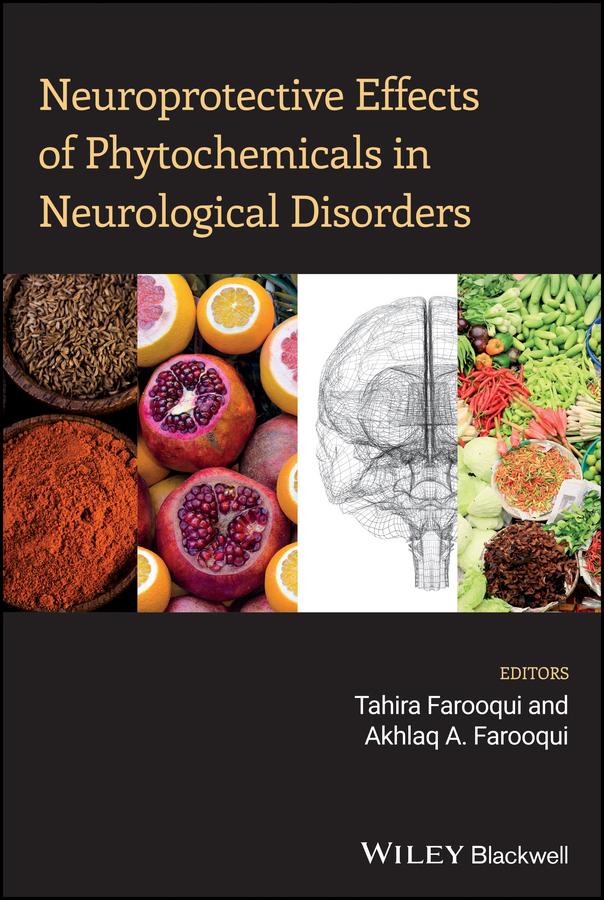 Neuroprotective Effects of Phytochemicals in Neurological Disorders by Akhlaq A. Farooqui, Tahira Farooqui