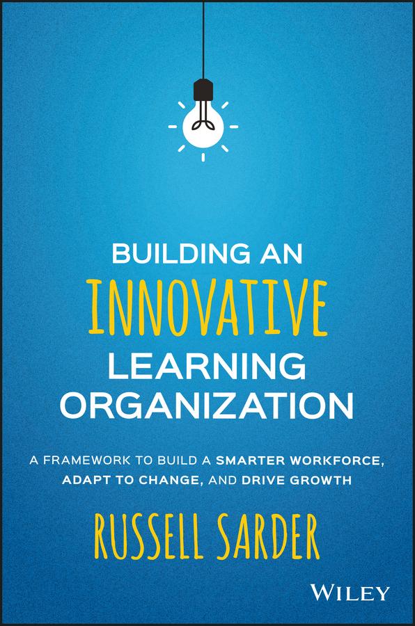Building an Innovative Learning Organization by Russell Sarder