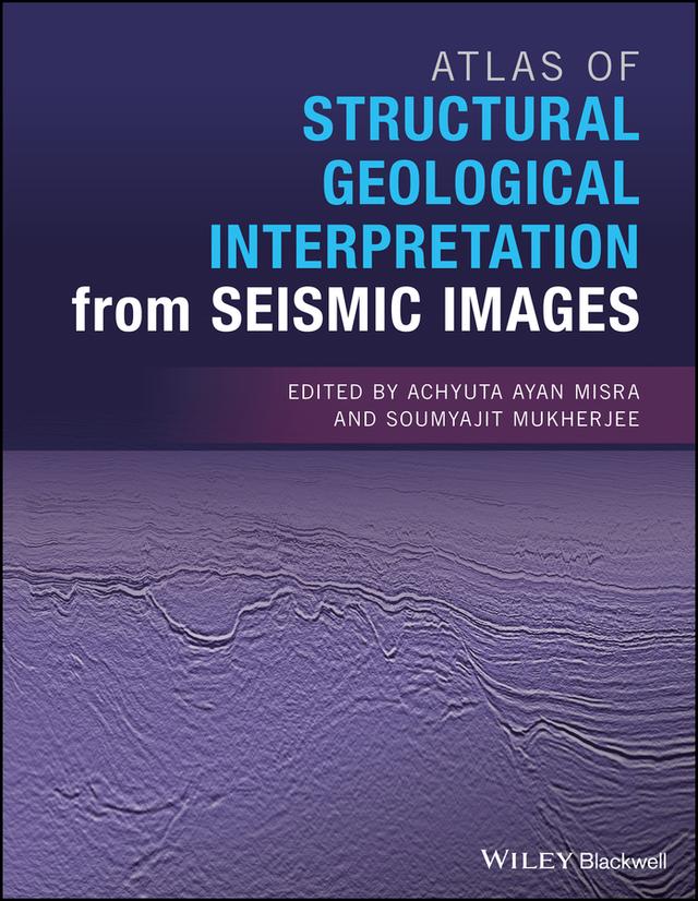 Atlas of Structural Geological Interpretation from Seismic Images by Achyuta Ayan Misra, Soumyajit Mukherjee