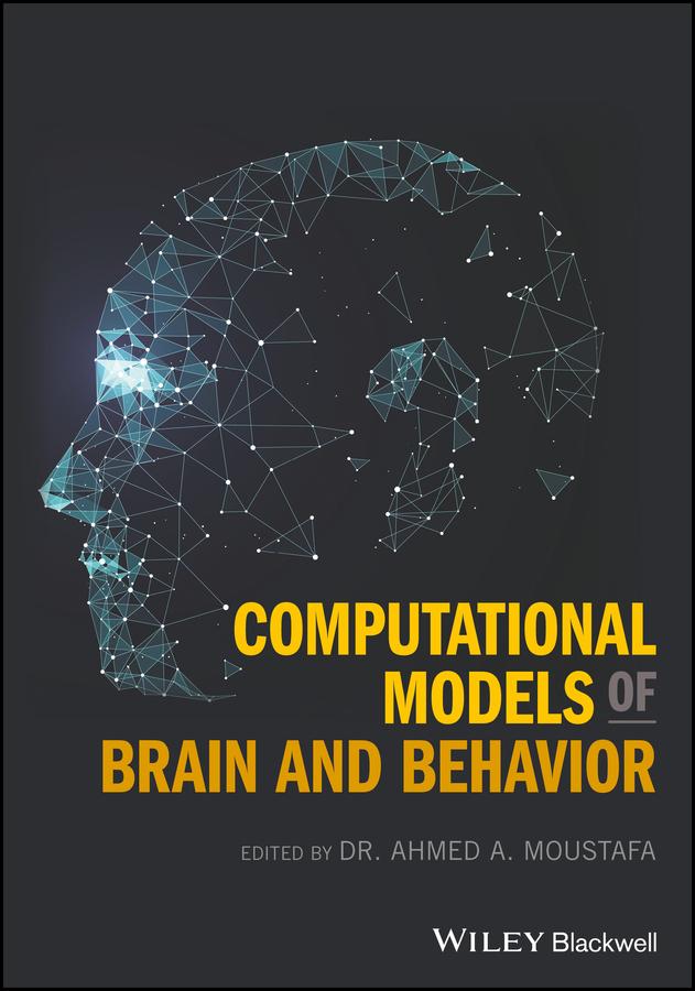 Computational Models of Brain and Behavior by Ahmed A. Moustafa