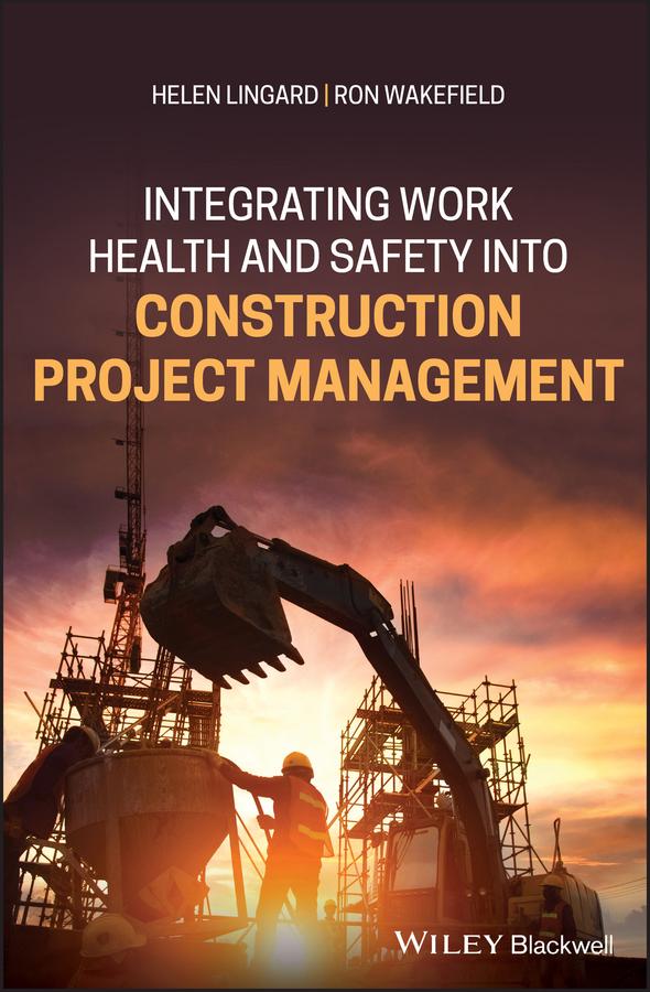 Integrating Work Health and Safety into Construction Project Management by Helen Lingard, Ron Wakefield