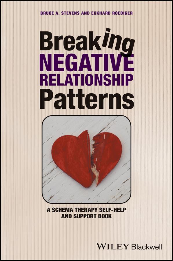 Breaking Negative Relationship Patterns by Bruce A. Stevens, Eckhard Roediger