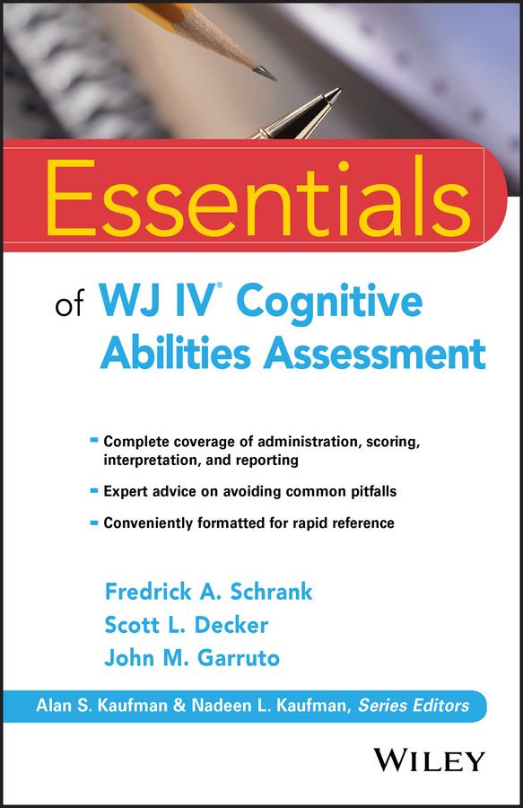 Essentials of WJ IV Cognitive Abilities Assessment by Fredrick A. Schrank, John M. Garruto, Scott L. Decker