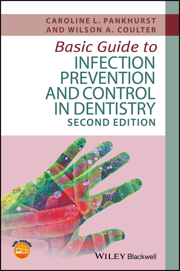 Basic Guide to Infection Prevention and Control in Dentistry by Caroline L. Pankhurst, Wilson A. Coulter