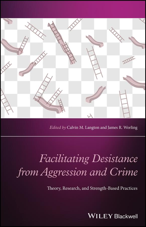 Facilitating Desistance from Aggression and Crime by Calvin M. Langton, James R. Worling