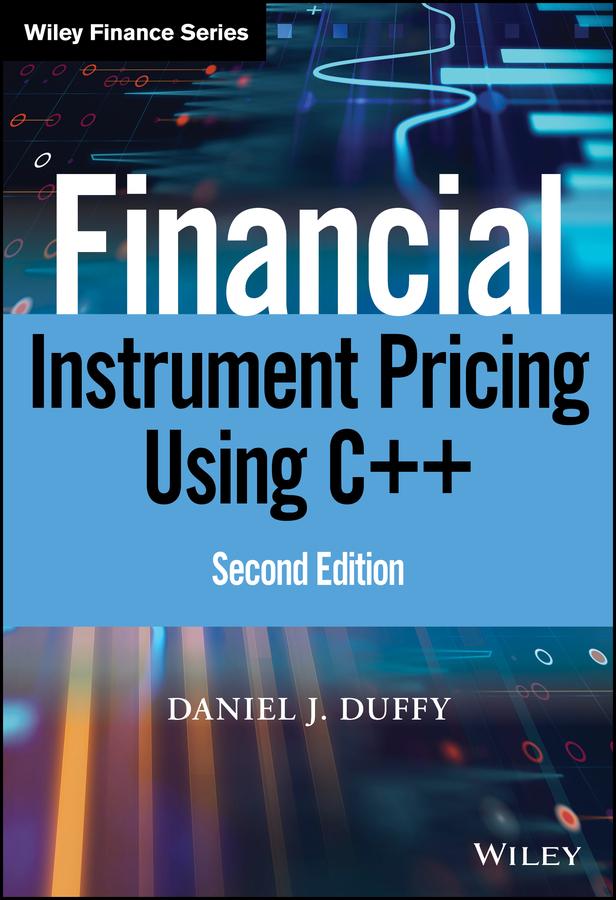 Financial Instrument Pricing Using C++ by Daniel J. Duffy