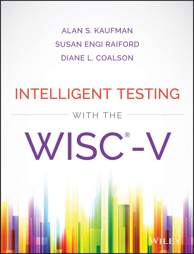 Intelligent Testing with the WISC-V by Alan S. Kaufman, Diane L. Coalson, Susan Engi Raiford