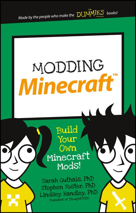 Modding Minecraft by Lindsey D. Handley, Sarah Guthals, Stephen R. Foster
