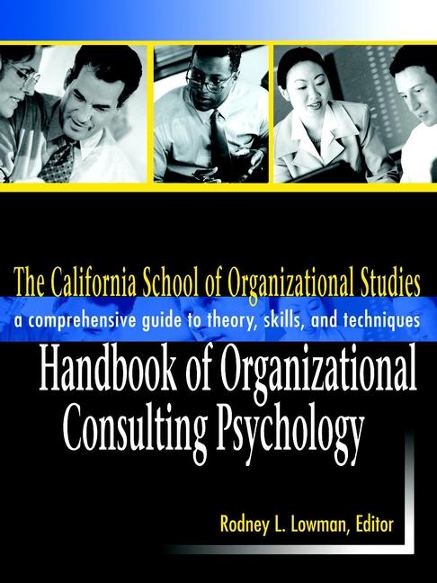 The California School of Organizational Studies Handbook of Organizational Consulting Psychology by California School of Organizational Studies at Alliant International University, Rodney L. Lowman
