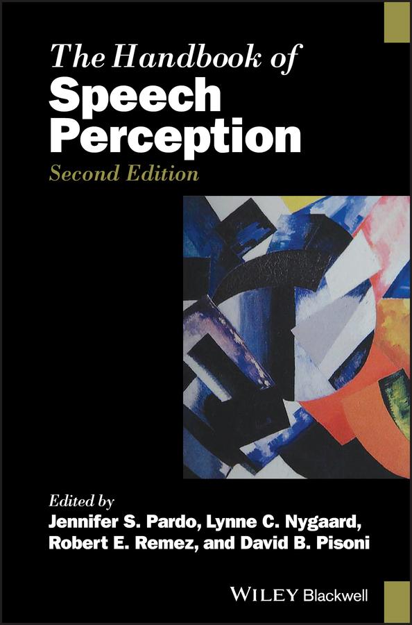 The Handbook of Speech Perception by David B. Pisoni, Jennifer S. Pardo, Lynne C. Nygaard, Robert E. Remez