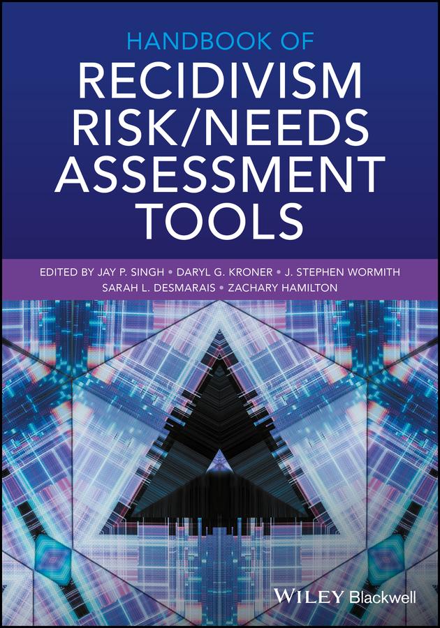 Handbook of Recidivism Risk / Needs Assessment Tools by Daryl G. Kroner, Jay P. Singh, J. Stephen Wormith, Sarah L. Desmarais, Zachary Hamilton