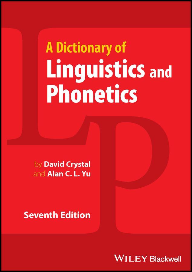 A Dictionary of Linguistics and Phonetics by Alan C. L. Yu, David Crystal