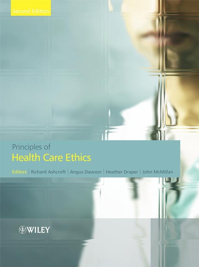 Principles of Health Care Ethics by Angus Dawson, Heather Draper, John McMillan, Richard Edmund Ashcroft