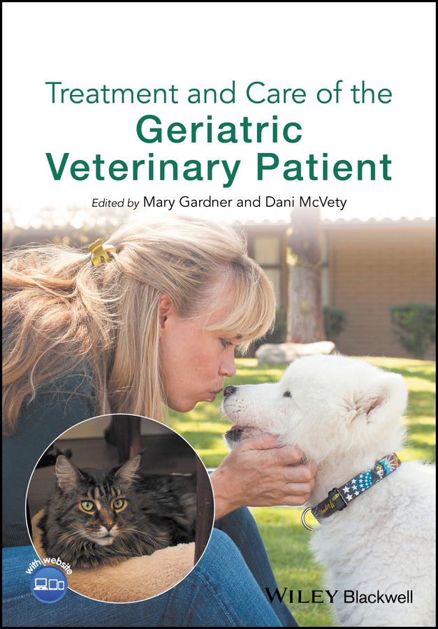 Treatment and Care of the Geriatric Veterinary Patient by Dani McVety, Mary Gardner