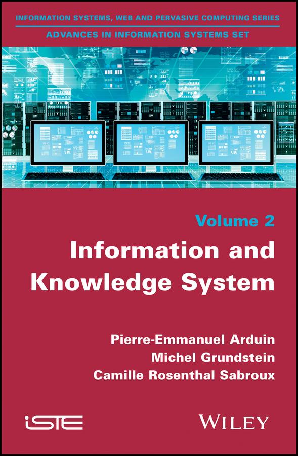 Information and Knowledge System by Camille Rosenthal-Sabroux, Michel Grundstein, Pierre-Emmanuel Arduin