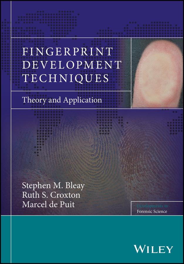 Fingerprint Development Techniques by Marcel De Puit, Ruth S. Croxton, Stephen M. Bleay