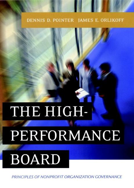 The High-Performance Board by Dennis D. Pointer, James E. Orlikoff